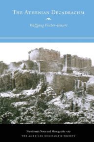 Title: The Athenian Decadrachm, Author: Wolfgang Fischer-Bossert