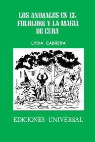 Title: Los Animales En El Folklore Y La Magia de Cuba, Author: Lydia Cabrera