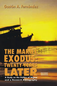 Title: The Mariel Exodus: Twenty Years Later, Author: Gastïn A Fernïndez