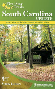 Title: Five-Star Trails: South Carolina Upstate: Your Guide to the Area's Most Beautiful Hikes, Author: Sherry Jackson