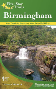 Title: Five-Star Trails: Birmingham: Your Guide to the Area's Most Beautiful Hikes, Author: Thomas M. Spencer