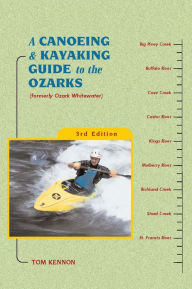 Title: A Canoeing and Kayaking Guide to the Ozarks, Author: Tom Kennon