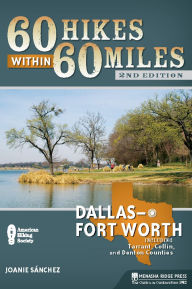 60 Hikes Within 60 Miles: Dallas/Fort Worth: Includes Tarrant, Collin, and Denton Counties