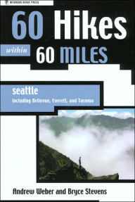 60 Hikes within 60 Miles: Seattle, Including Bellevue, Everett, and Tacoma