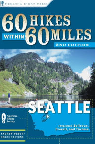 60 Hikes Within 60 Miles: Seattle: Including Bellevue, Everett, and Tacoma