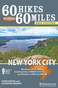 Title: 60 Hikes Within 60 Miles: New York City: Including Northern New Jersey, Southwestern Connecticut, and Western Long Island, Author: Christopher  Brooks
