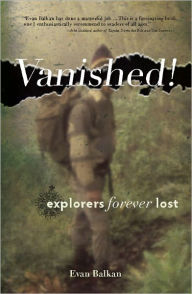 Title: Vanished!: Explorers Forever Lost, Author: Evan L. Balkan