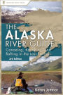 Alaska River Guide: Canoeing, Kayaking, and Rafting in the Last Frontier