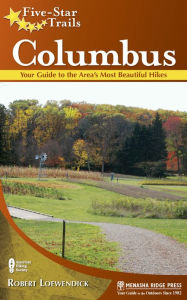 Title: Five-Star Trails: Columbus: Your Guide to the Area's Most Beautiful Hikes, Author: Robert Loewendick