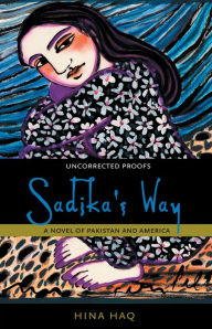 Title: Sadika's Way: A Novel of Pakistan and America, Author: Hina Haq