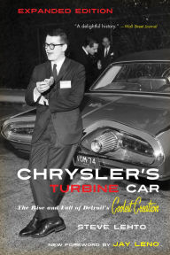 Title: Chrysler's Turbine Car: The Rise and Fall of Detroit's Coolest Creation, Author: Steve Lehto