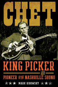 Title: Chet: King Picker and Pioneer of the Nashville Sound, Author: Mark Ribowsky