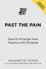 Past the Pain: How to Emerge from Trauma with Purpose
