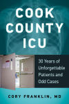 Alternative view 1 of Cook County ICU: 30 Years of Unforgettable Patients and Odd Cases