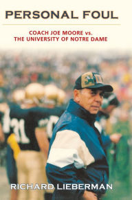 Title: Personal Foul: Coach Joe Moore vs. The University of Notre Dame, Author: Richard Lieberman