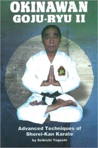Title: Okinawan Goju-Ryu II: Advanced Techniques of Shorei-Kan Karate, Author: Seikichi Toguchi