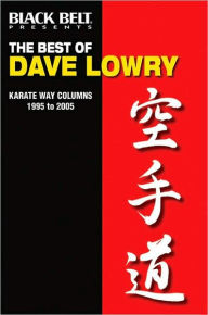 The Best of Dave Lowry: Karate Way Columns 1995 To 2005