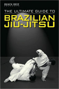 The Ultimate Guide to Brazilian Jiu-Jitsu