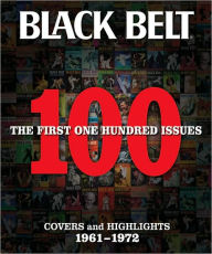 Title: Black Belt: The First 100 Issues: Covers and Highlights 1961-1972, Author: Black Belt Magazine Editors