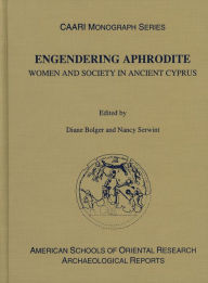 Title: Engendering Aphrodite: Women and Society in Ancient Cyprus, Author: Diane Bolger