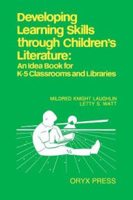 Title: Developing Learning Skills through Children's Literature: An Idea Book for K-5 Classrooms and Libraries, Author: Barbara Krueger
