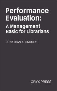 Title: Performance Evaluation: A Management Basic for Librarians, Author: Jonathan Lindsey