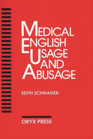 Title: Medical English Usage And Abusage / Edition 1, Author: Edith Schwager