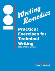 Title: 100 Writing Remedies: Practical Exercises for Technical Writing / Edition 1, Author: Edmond H. Weiss