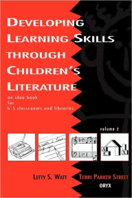 Title: Developing Learning Skills through Children's Literature: An Idea Book for K-5 Classrooms and Libraries, Volume 2, Author: Terri Parker Street