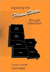 Title: Exploring the Plains States through Literature, Author: Carolyn S. Brodie Ph.D.