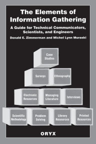 Title: The Elements of Information Gathering: A Guide for Technical Communicators, Scientists, and Engineers / Edition 1, Author: Michel Muraski