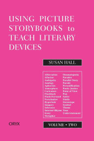 Title: Using Picture Storybooks to Teach Literary Devices: Recommended Books for Children and Young Adults, Author: Susan Hall