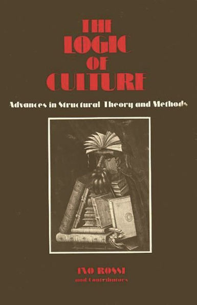 The Logic of Culture: Advances in Structural Theory and Methods