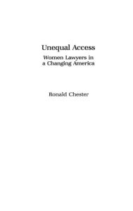 Title: Unequal Access: Women Lawyers in a Changing America, Author: Ronald Chester