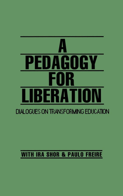 A Pedagogy For Liberation Dialogues On Transforming Education By Ira Shor Hardcover Barnes Noble