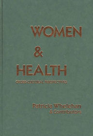 Title: Women and Health: Cross-Cultural Perspectives, Author: Patricia E. Whelehan
