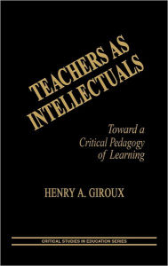 Title: Teachers as Intellectuals: Toward a Critical Pedagogy of Learning, Author: Henry A. Giroux