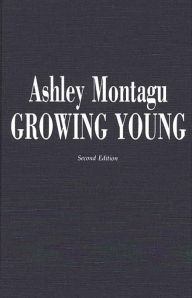 Title: Growing Young, Author: Ashley Montagu