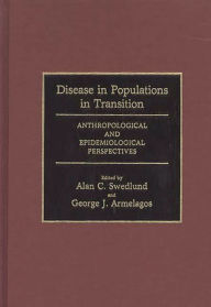 Title: Disease in Populations in Transition: Anthropological and Epidemiological Perspectives, Author: George J. Armelagos