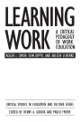 Learning Work: A Critical Pedagogy of Work Education