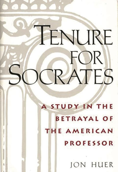 Tenure for Socrates: A Study in the Betrayal of the American Professor