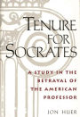 Tenure for Socrates: A Study in the Betrayal of the American Professor