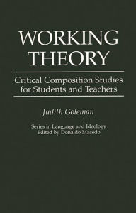 Title: Working Theory: Critical Composition Studies for Students and Teachers / Edition 1, Author: Judith Goleman