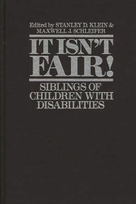 Title: It Isn't Fair!: Siblings of Children with Disabilities, Author: Stanley D. Klein