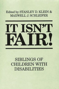 Title: It Isn't Fair!: Siblings of Children with Disabilities / Edition 1, Author: Stanley D. Klein