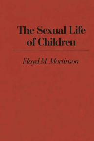 Title: The Sexual Life of Children, Author: Floyd M Martinson
