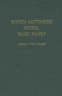 When Mothers Work, Who Pays?