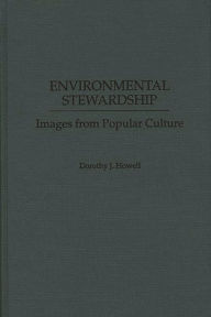 Title: Environmental Stewardship: Images from Popular Culture / Edition 1, Author: Dorothy J. Howell