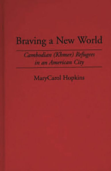 Braving a New World: Cambodian (Khmer) Refugees in an American City