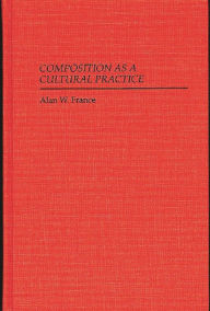 Title: Composition as a Cultural Practice, Author: Bloomsbury Academic